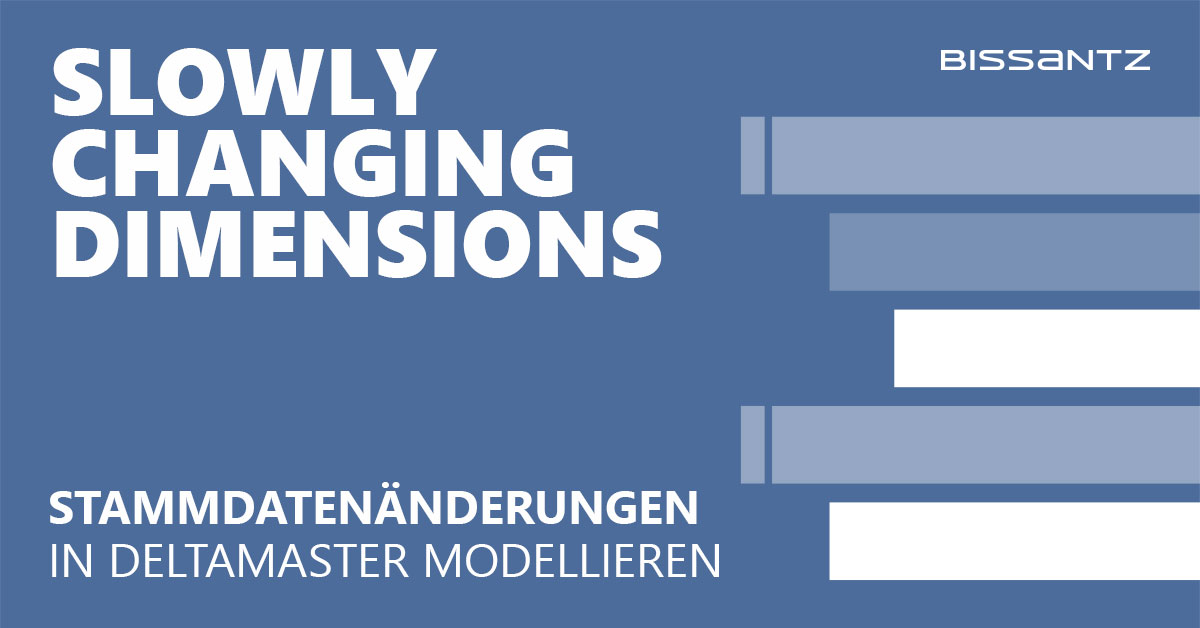 Slowly Changing Dimensions Data Warehousing mit Bissantz & Company